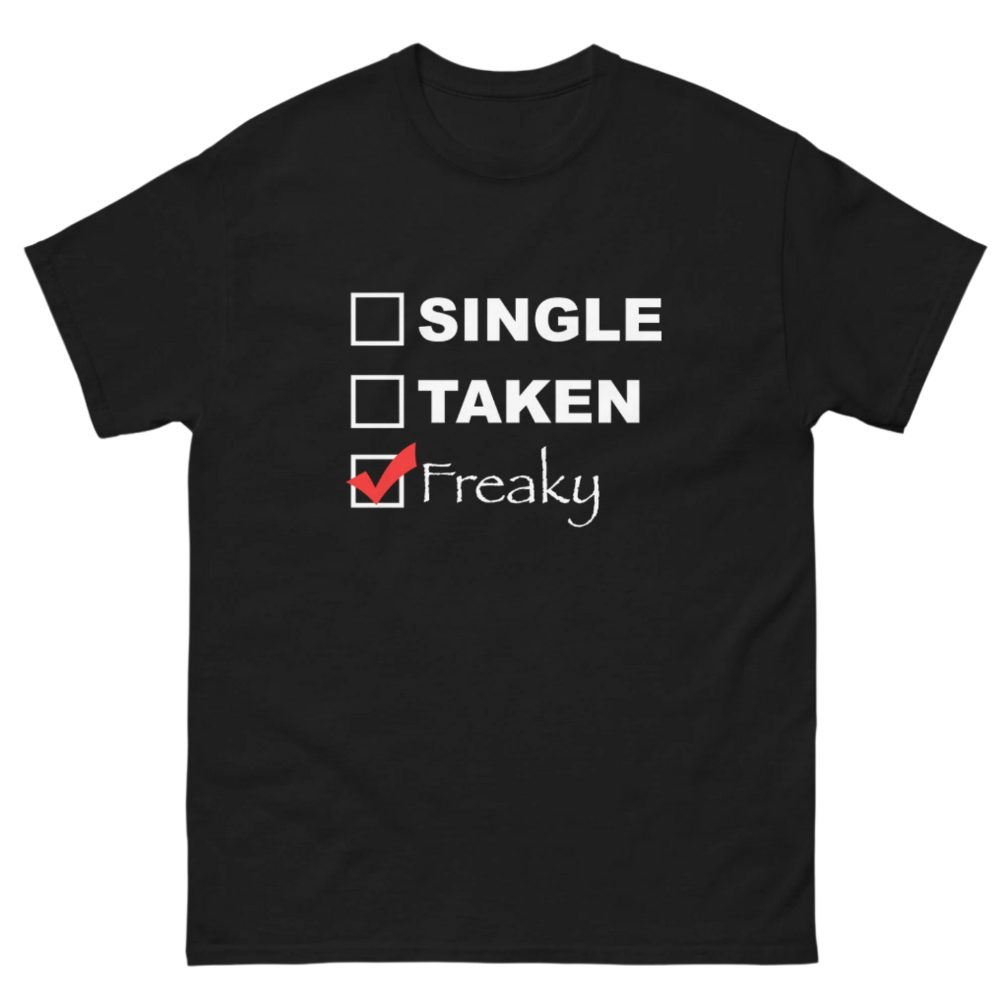 SINGLE, TAKEN, FREAKY TEE!