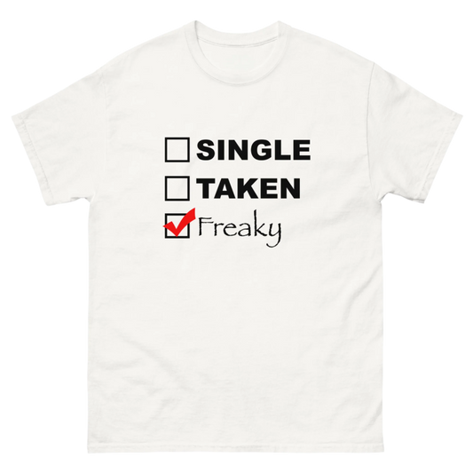 SINGLE, TAKEN, FREAKY TEE!