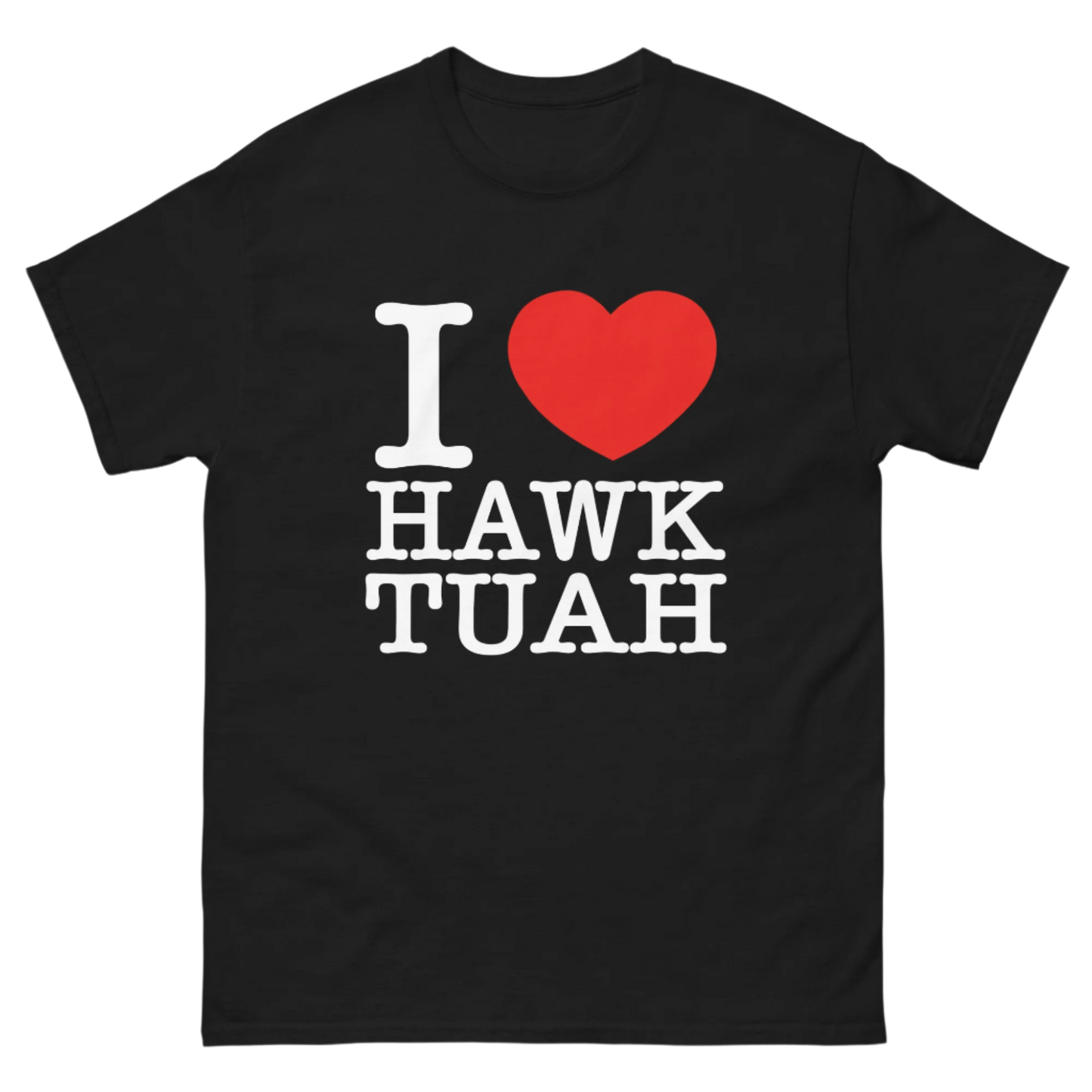 I LOVE HAWK TUAH TEE!