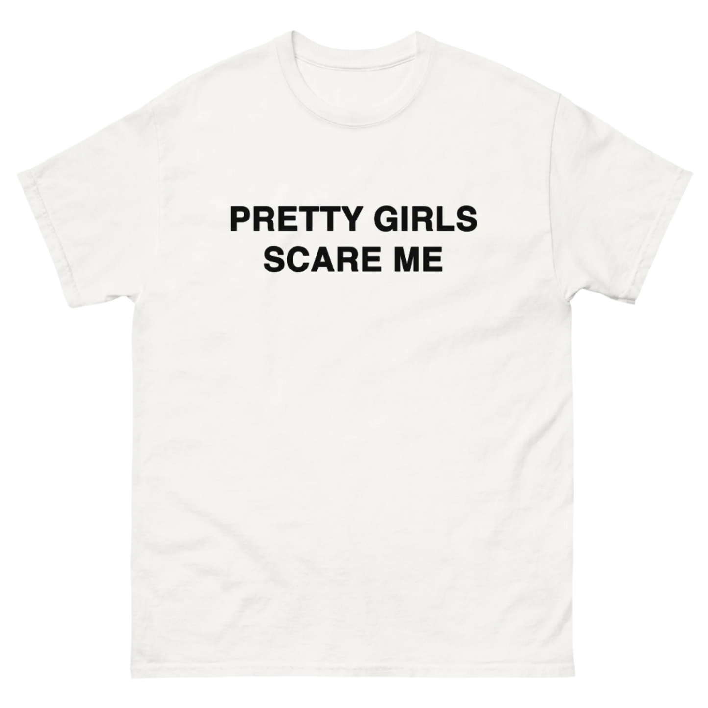 PRETTY GIRLS SCARE ME TEE!