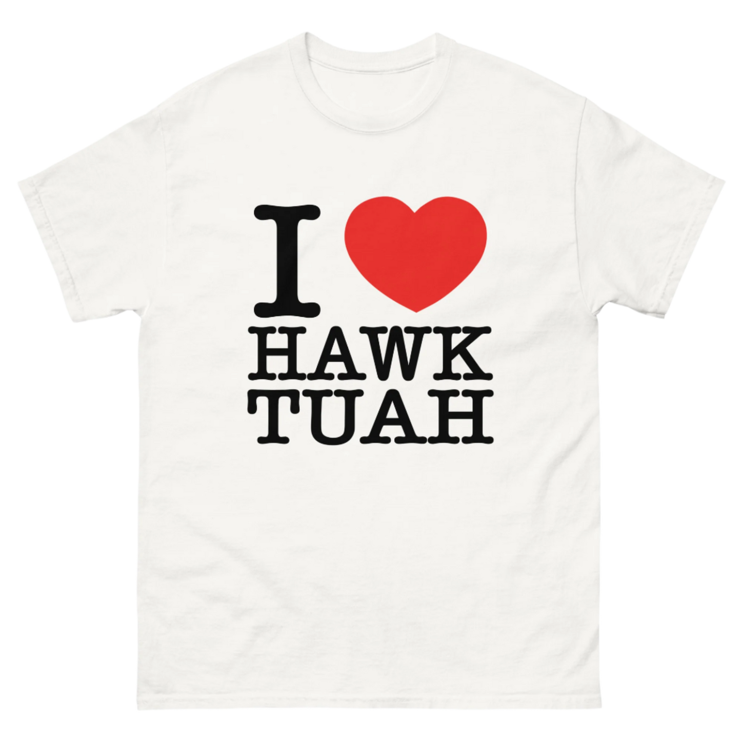 I LOVE HAWK TUAH TEE!