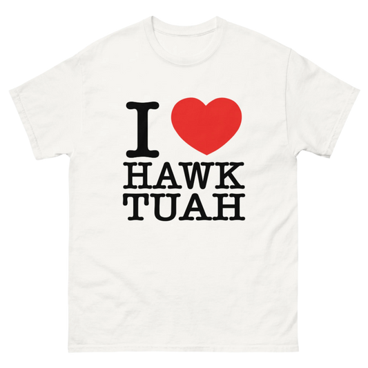 I LOVE HAWK TUAH TEE!